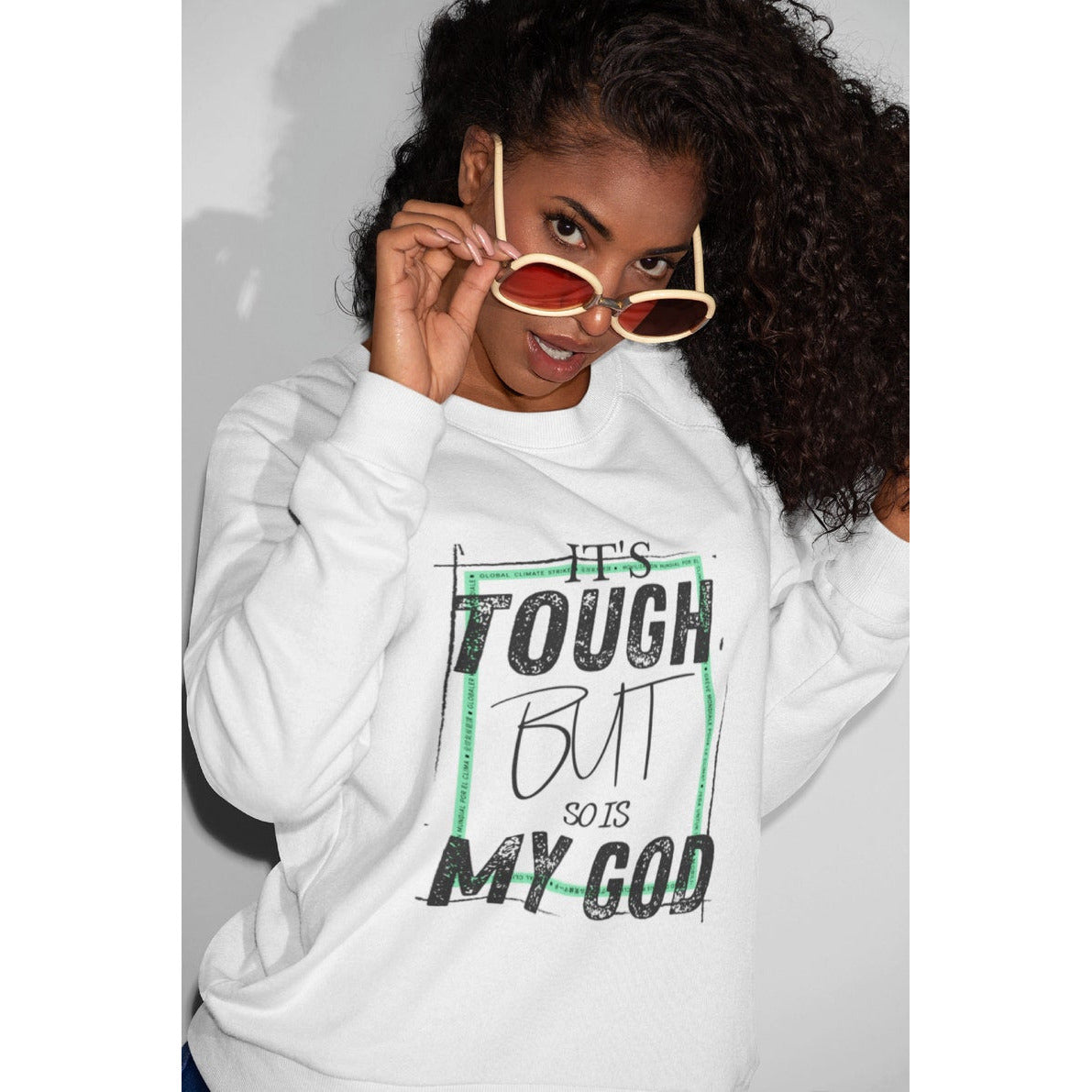 Sweatshirt: It's tough but so is my God