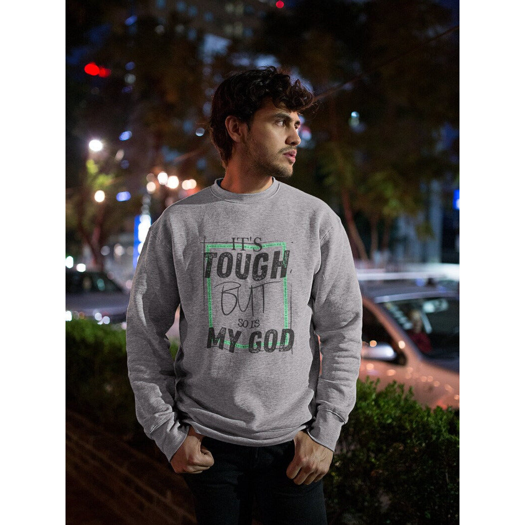 Sweatshirt: It's tough but so is my God