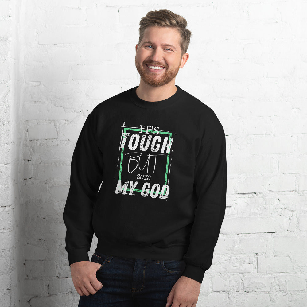 Sweatshirt: It's tough but so is my God