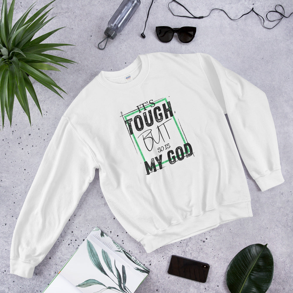 Sweatshirt: It's tough but so is my God