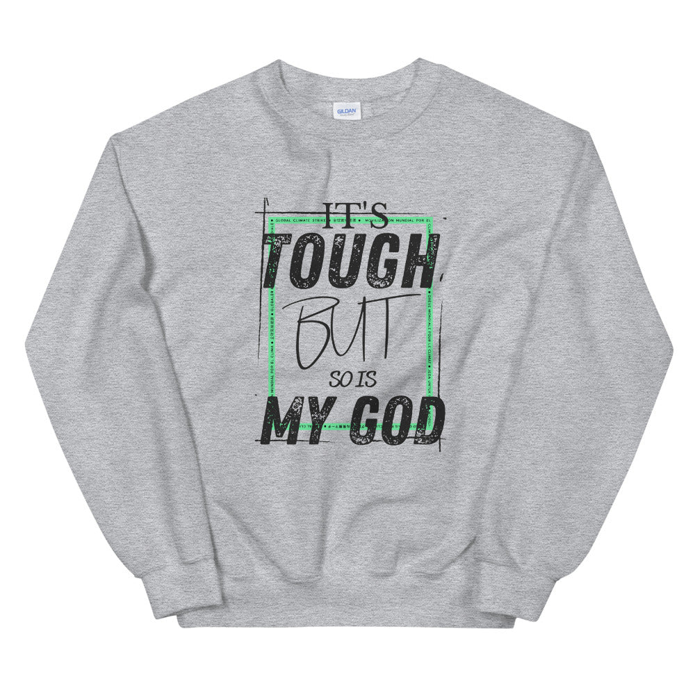 Sweatshirt: It's tough but so is my God