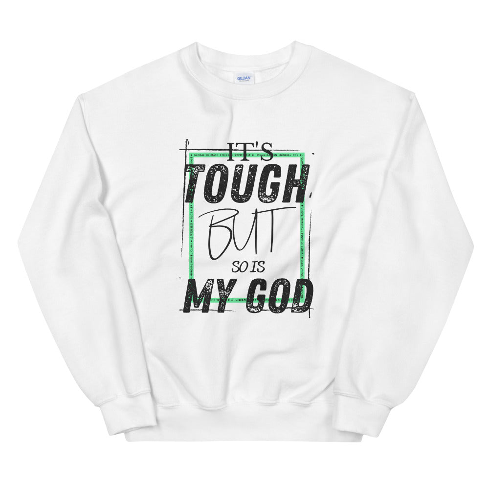 Sweatshirt: It's tough but so is my God