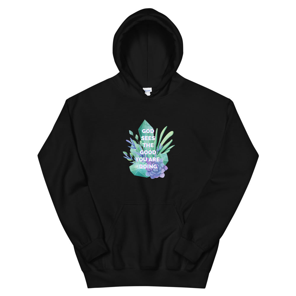 Hoodie: God sees the good you are doing